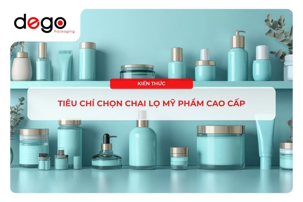 Tiêu chí chọn chai lọ mỹ phẩm cao cấp